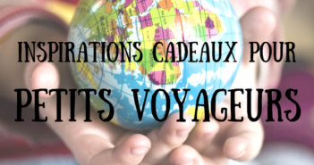 inspirations cadeaux enfant voyageur