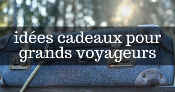 idées cadeaux pour grands voyageurs