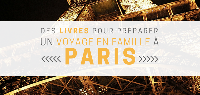 des livres pour préparer un voyage à Paris en famille