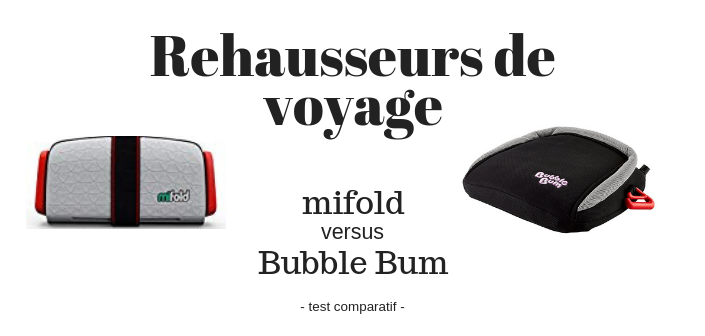 Test comparatif] Rehausseurs de voyage : mifold ou Bubble Bum?