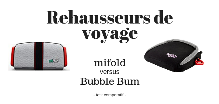 Sièges rehausseurs de voyage : mifold ou Bubble Bum?