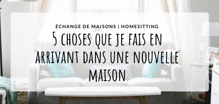 échange de maisons ce que je fais en arrivant (2)