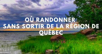 Où randonner sans sortir de la région de Québec