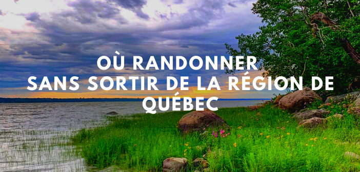 Où randonner sans sortir de la région de Québec